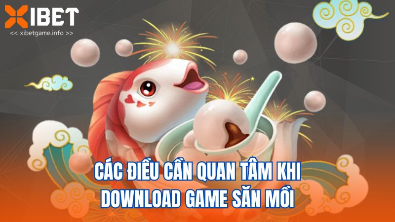 Các điều cần quan tâm khi download game săn mồi