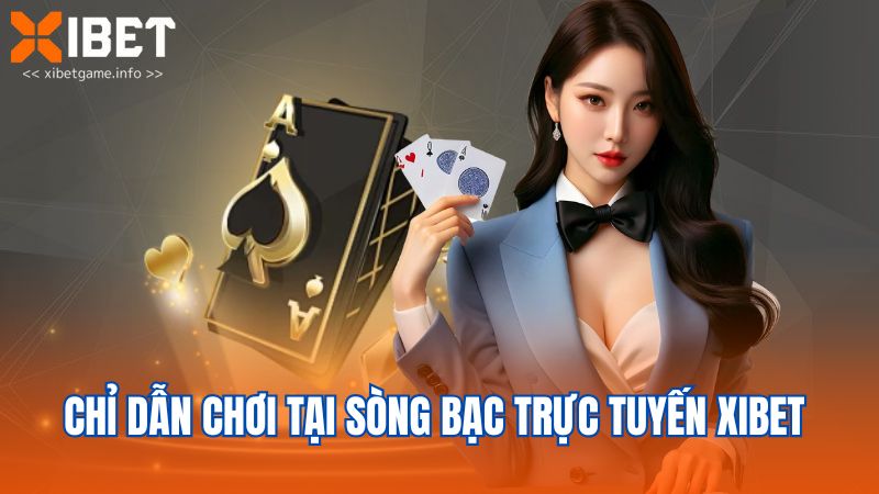 Chỉ dẫn chơi tại sòng bạc trực tuyến XIBET 