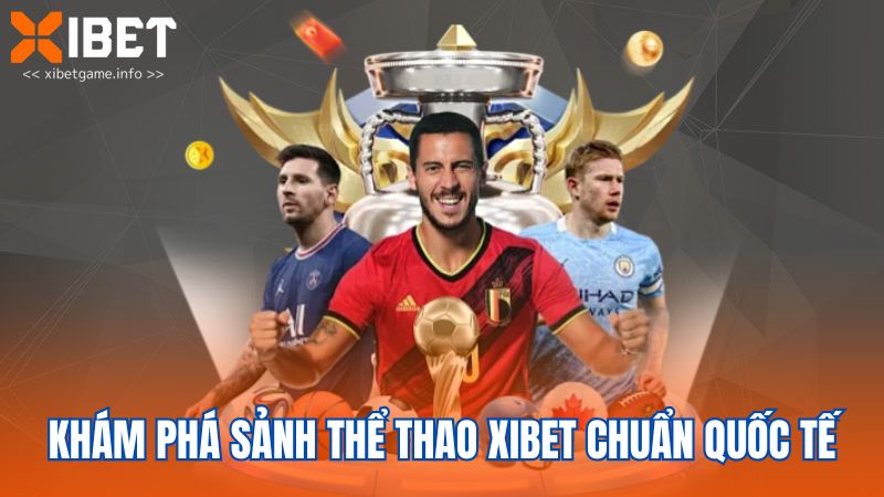 Khám phá sảnh thể thao XIBET chuẩn quốc tế