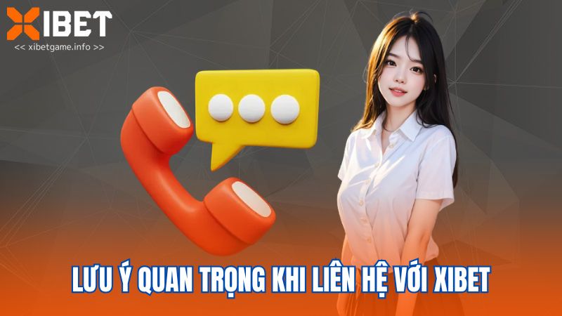 Lưu ý quan trọng khi liên hệ với XIBET