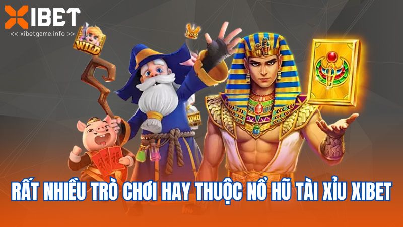 Rất nhiều trò chơi hay thuộc nổ hũ Tài xỉu XIBET