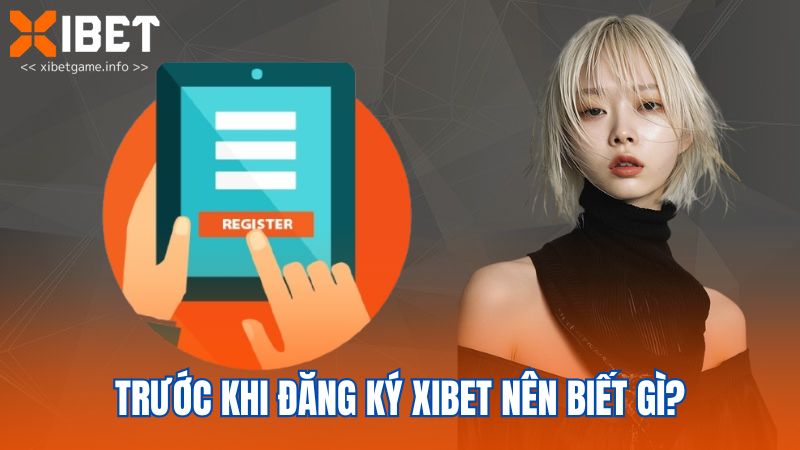 Trước khi đăng ký XIBET nên biết gì?